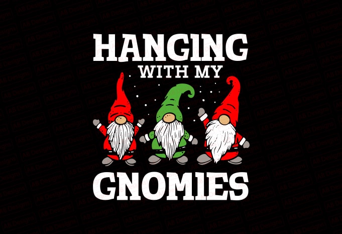 Hanging with my gnomies T-Shirt Design