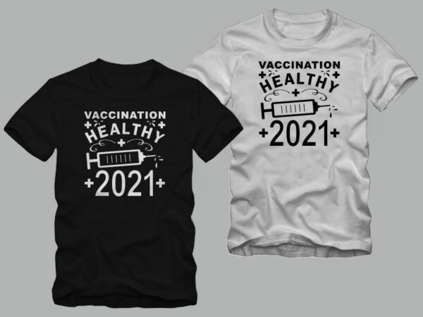 Vaccination healthy 2021- new year greeting and vaccine in covid-19 pandemic self isolated period, 2021 t shirt, funny 2021 t-shirt, happy new year t-shirt design foe sale