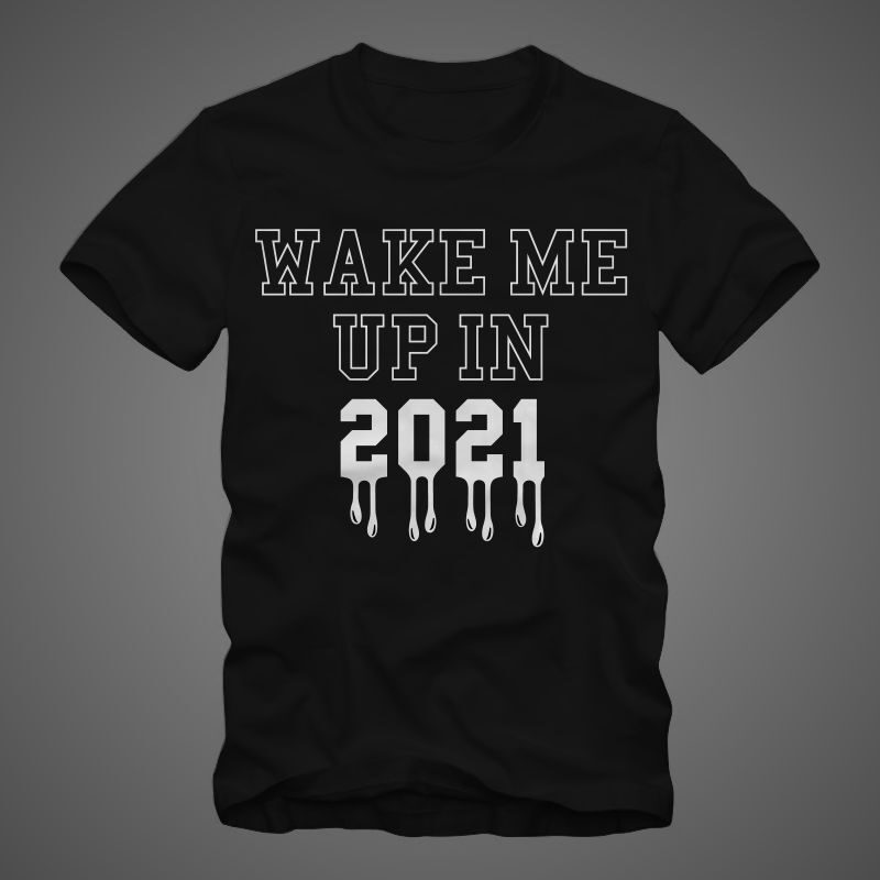 Wake Me Up in 2021, Happy new year t shirt, 2021 t shirt, wake me up t shirt, funny happy new year t shirt design for sale