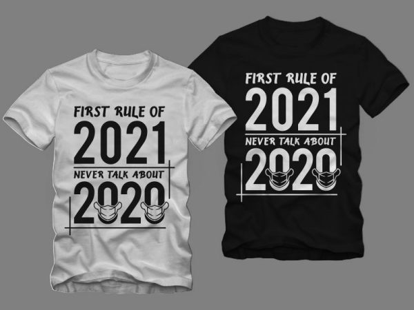Rule of 2021 t shirt design, first rule of 2021 never talk about 2020, new year t shirt, 2020 t shirt, 2021 t shirt design sale
