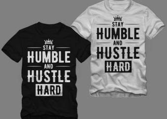 Stay Humble and hustle hard vector t shirt design template for commercial use