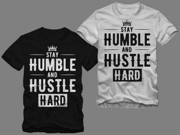 Stay humble and hustle hard vector t shirt design template for commercial use