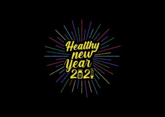Healthy New Year 2021- funny New Year in covid-19 pandemic – 2020 t shirt – 2021 t shirt – funny 2021 – happy new year design illustration