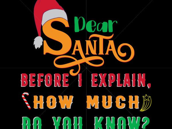 Dear santa before i explain t shirt designs vector, dear santa before i explain, how much do you know, 2020 funny christmas santa i can explain, santa i can explain