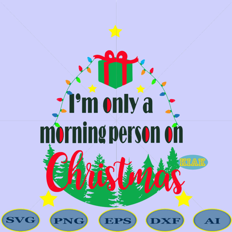 I'm only a morning person on Christmas vector, Womens Christmas Svg, I’m Only a Morning Person on Christmas Svg, Christmas Svg, Funny Christmas Svg, Christmas Holiday Tee, Fun Winter, Womens