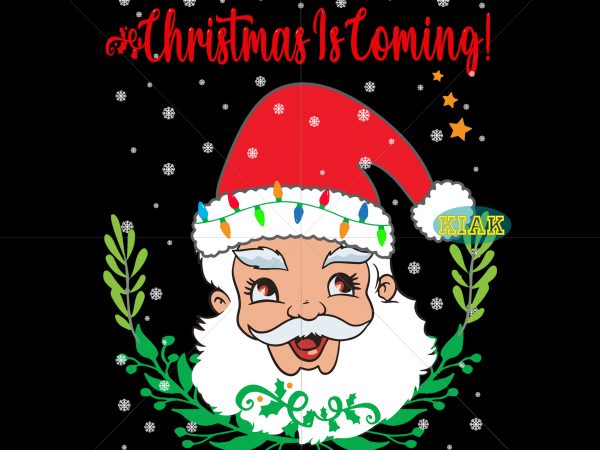 Christmas is coming t shirt template vector, christmas is coming svg, christmas is coming vector, christmas svg, santa claus svg, santa claus vector, santa svg, christmas holiday svg, funny santa