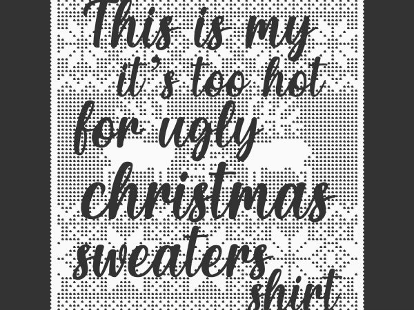 This is my it’s too hot for ugly christmas sweaters shirt vector, this is my it’s too hot for ugly christmas sweaters shirt svg, funny quote christmas 2020 svg, ugly