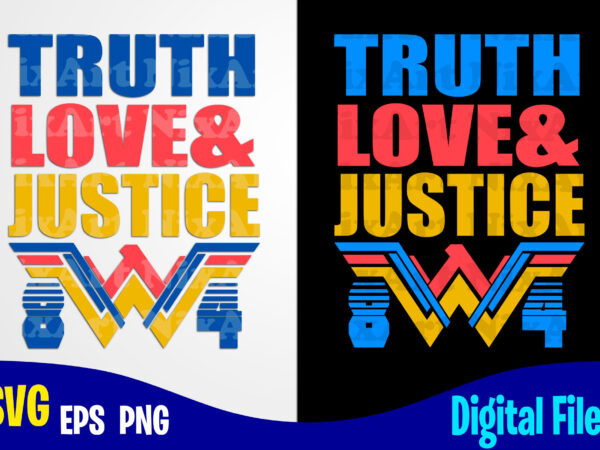 True love and justice, wonder woman 84, superhero, funny superhero design svg eps, png files for cutting machines and print t shirt designs for sale t-shirt design png