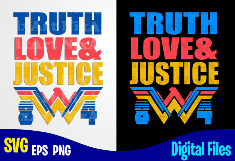 True Love and Justice, Wonder Woman 84, Superhero, Funny Superhero design svg eps, png files for cutting machines and print t shirt designs for sale t-shirt design png