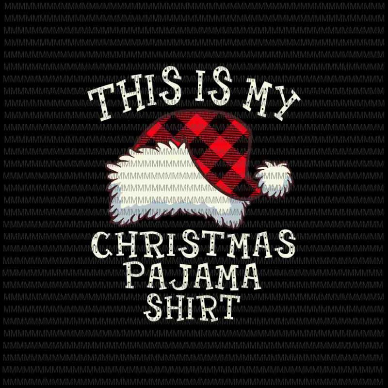 Download This Is My Christmas Pajama Shirt Svg Christmas Plaid Santa Hat Santa Hat Plaid Red Christmas Svg Buy T Shirt Designs