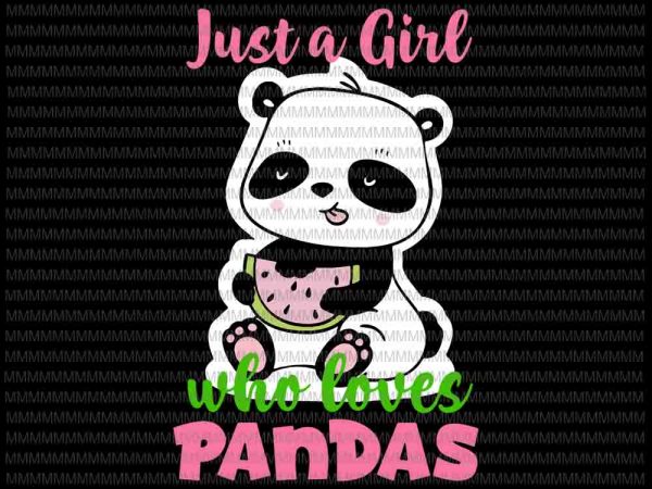 Just a girl who loves panda svg, animal lover girls cute svg, loves panda svg, pada cute svg vector clipart