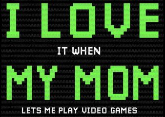 I Love My Mom Svg, It When My Mom Lets me play video games svg, Gamer for Teen Boys Video Games svg t shirt design for sale