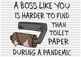 A Boss Like You Is Harder To Find Than Toilet Paper During A Pandemic svg, Funy Boss quote svg, Funny Quote svg t shirt vector