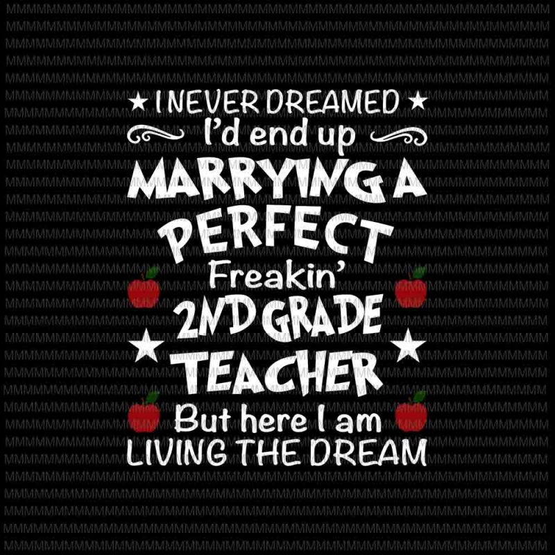 I Never Dreamed I’d End Up Marrying 2nd Grade Teacher svg, 2nd Grade Teacher svg, Quote Teacher svg