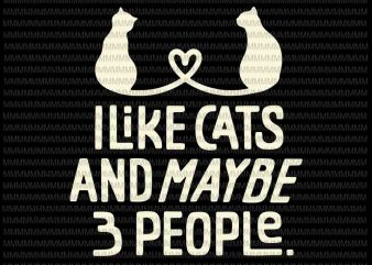 I Like Cats And Maybe 3 People Svg, Funny Cat svg, Love Cat Svg, Cat Quote Svg