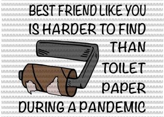 Best Friend Like You Is Harder To Find Than Toilet Paper During A Pandemic svg, Funy Best Friend quote svg, Funny Quote svg t shirt template