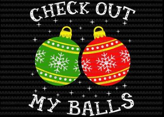 Check Out My Balls Svg, Funny Dirty Christmas Joke Svg, Christmas Ball Svg, Christmas 2020 svg t shirt vector file