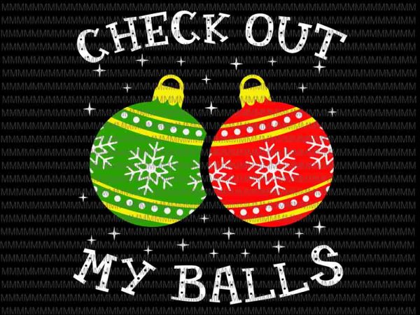 Check out my balls svg, funny dirty christmas joke svg, christmas ball svg, christmas 2020 svg t shirt vector file