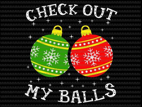 Check out my balls svg, funny dirty christmas joke svg, christmas ball svg, christmas 2020 svg t shirt vector file Check out my balls svg, funny dirty christmas joke svg, christmas ball svg, christmas 2020 svg t shirt vector file