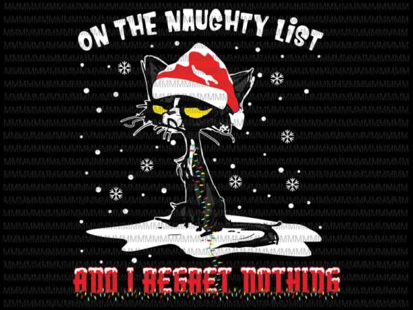 On the naughty list and i regret nothing svg, black cat christmas, merry catmas, cat christmas svg t shirt design online