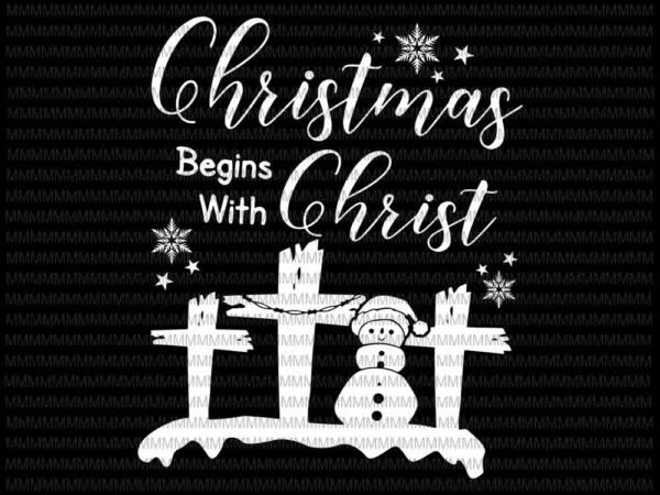 Christmas begins with christ svg, snowman svg, quote christmas svg t shirt vector file