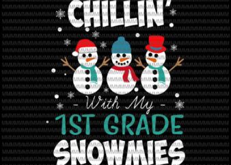 Chillin’ with my 1st grade snowmies svg, 1st grade snowmies svg, 1st grade christmas svg, snowman cute svg