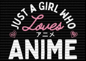 Just a Girl Who Loves Anime svg, Anime svg, quote Anime svg vector clipart