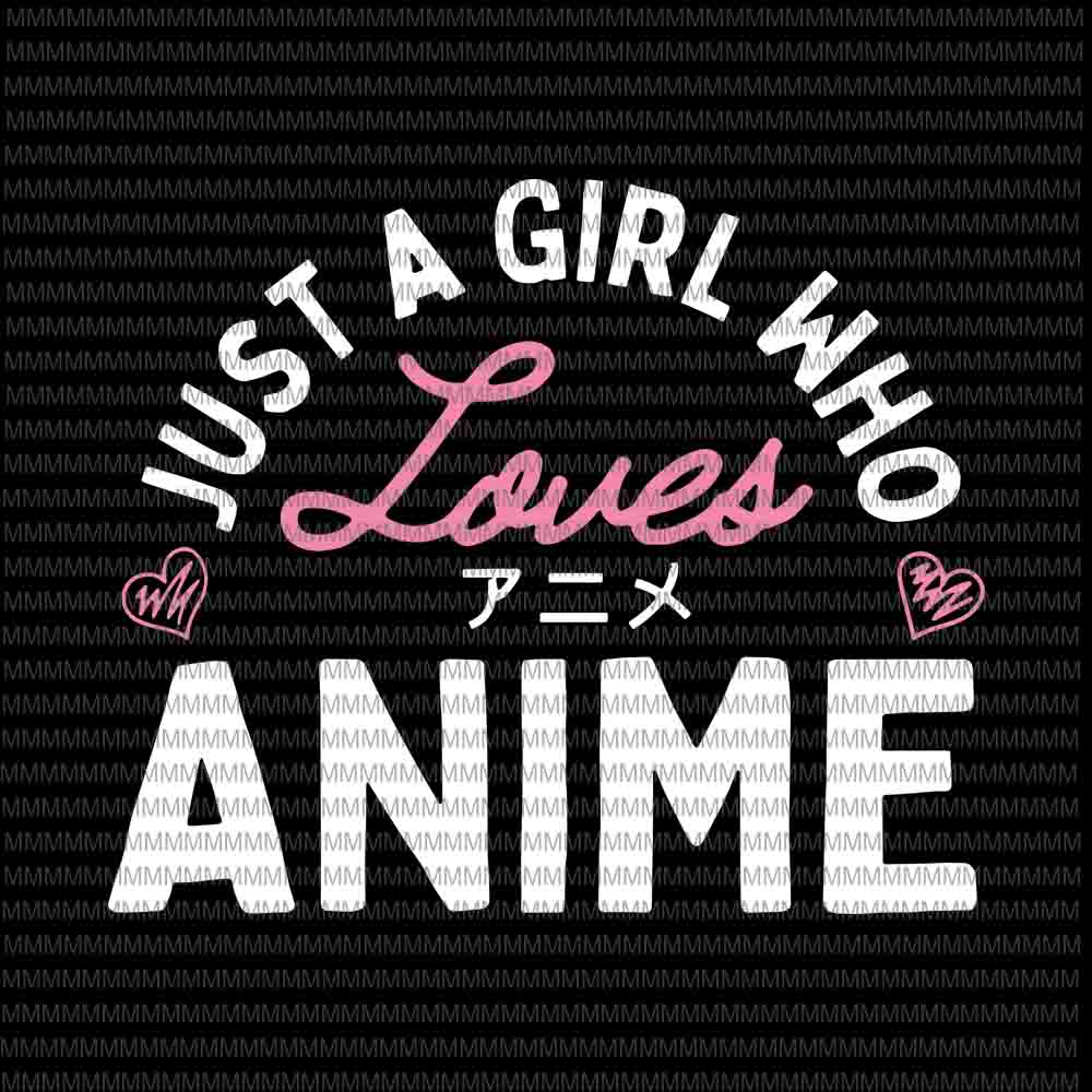 Download Just a Girl Who Loves Anime svg, Anime svg, quote Anime svg - Buy t-shirt designs