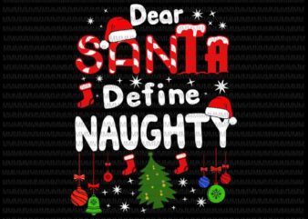 Dear Santa Define Naughty svg, Dear Santa svg, Funny Christmas 2020 svg, Christmas 2020 svg t shirt vector illustration