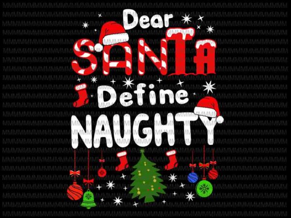 Dear santa define naughty svg, dear santa svg, funny christmas 2020 svg, christmas 2020 svg t shirt vector illustration