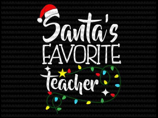 Santa favorite teacher svg, teacher christmas svg, christmas teacher svg, christmas 2020 svg t shirt template vector