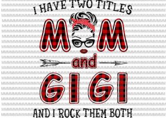 I Have Two Titles Mom And Gigi And I Rock Them Both svg, face glasses svg, winked eye svg t shirt design for sale