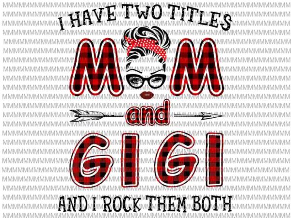I have two titles mom and gigi and i rock them both svg, face glasses svg, winked eye svg t shirt design for sale