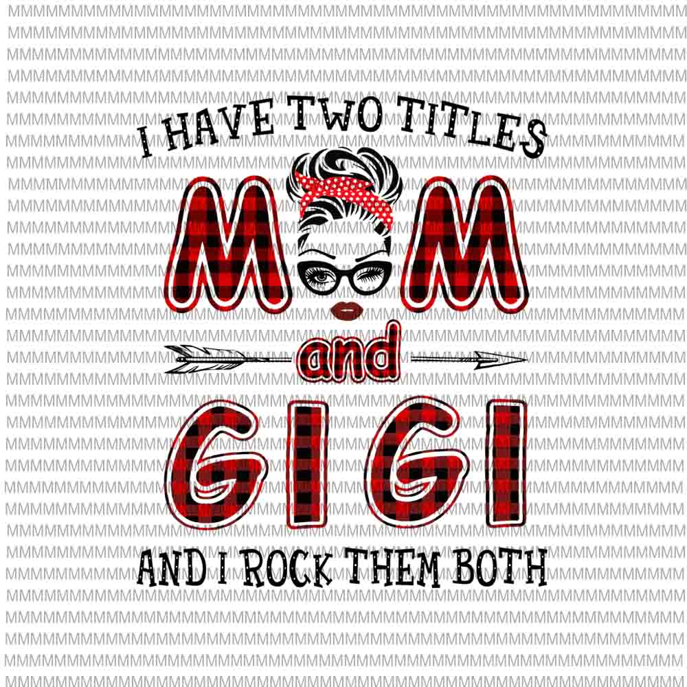 I Have Two Titles Mom And Gigi And I Rock Them Both svg, face glasses