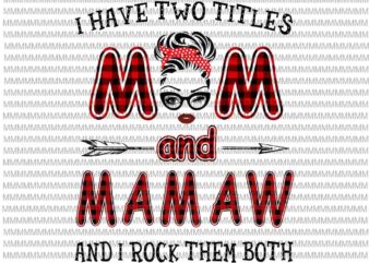 I Have Two Titles Mom And Mamaw And I Rock Them Both svg, face glasses svg, winked eye svg t shirt design for sale