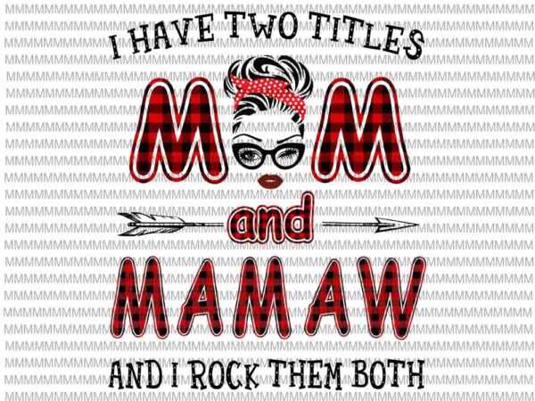 I have two titles mom and mamaw and i rock them both svg, face glasses svg, winked eye svg t shirt design for sale