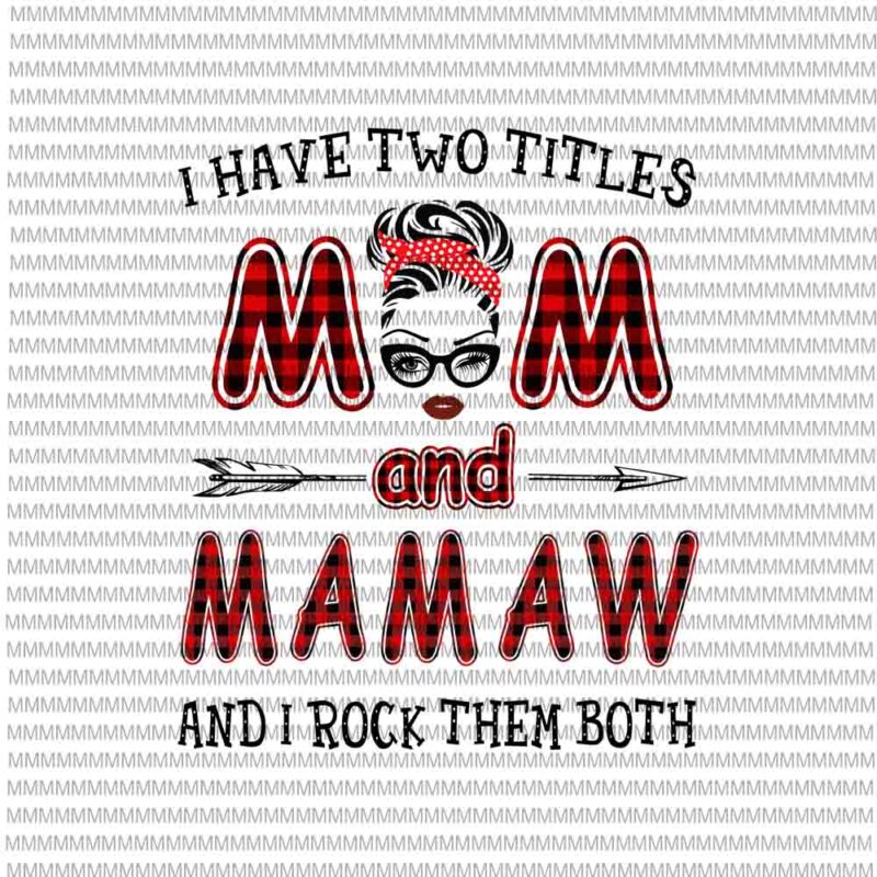 Download I Have Two Titles Mom And Mamaw And I Rock Them Both Svg Face Glasses Svg Winked Eye Svg Buy T Shirt Designs
