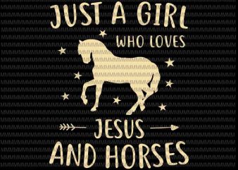 Just A Girl Who Loves Jesus And Horses Svg, Horse svg, Jesus And House svg