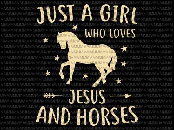 Just a girl who loves jesus and horses svg, horse svg, jesus and house svg vector clipart