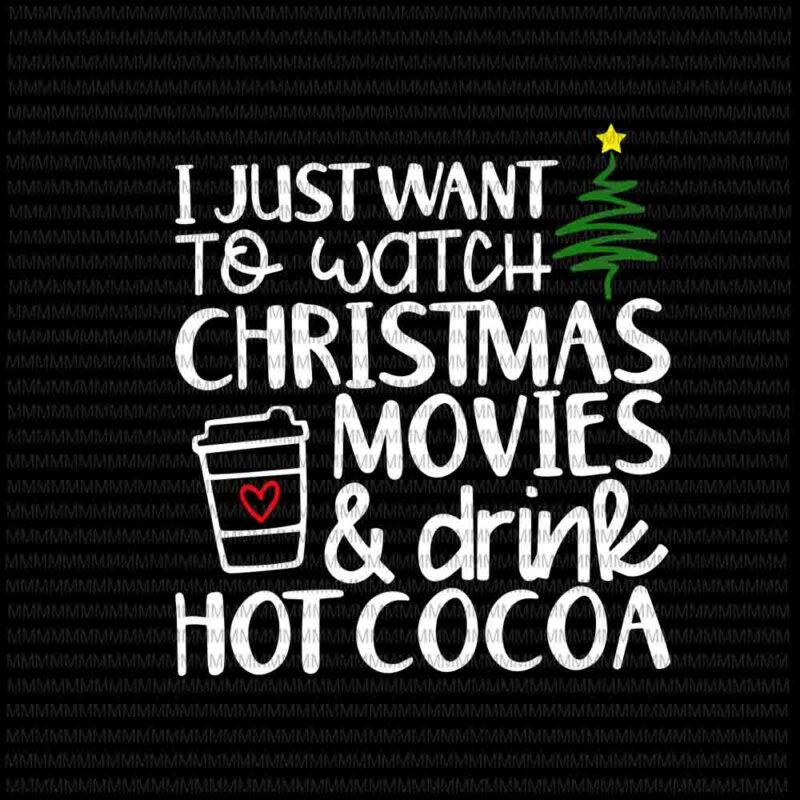 I just want to watch christmas movies and drink hot cocoa svg, christmas movies svg, quote christmas svg