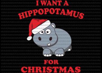 I want a hippopotamus for christmas svg, hippopotamus christmas svg, hippopotamus svg
