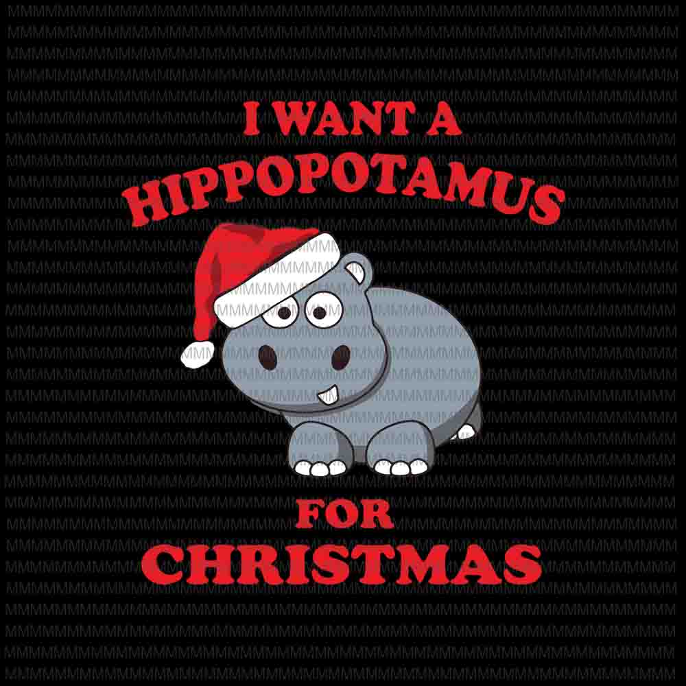 I want a hippopotamus for christmas svg, hippopotamus christmas svg