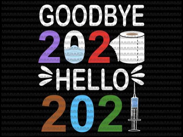 Goodbye 2020 hello 2021 svg, i happy new year’s eve svg, funny quote svg, funny happy new year 2021 svg t shirt design template
