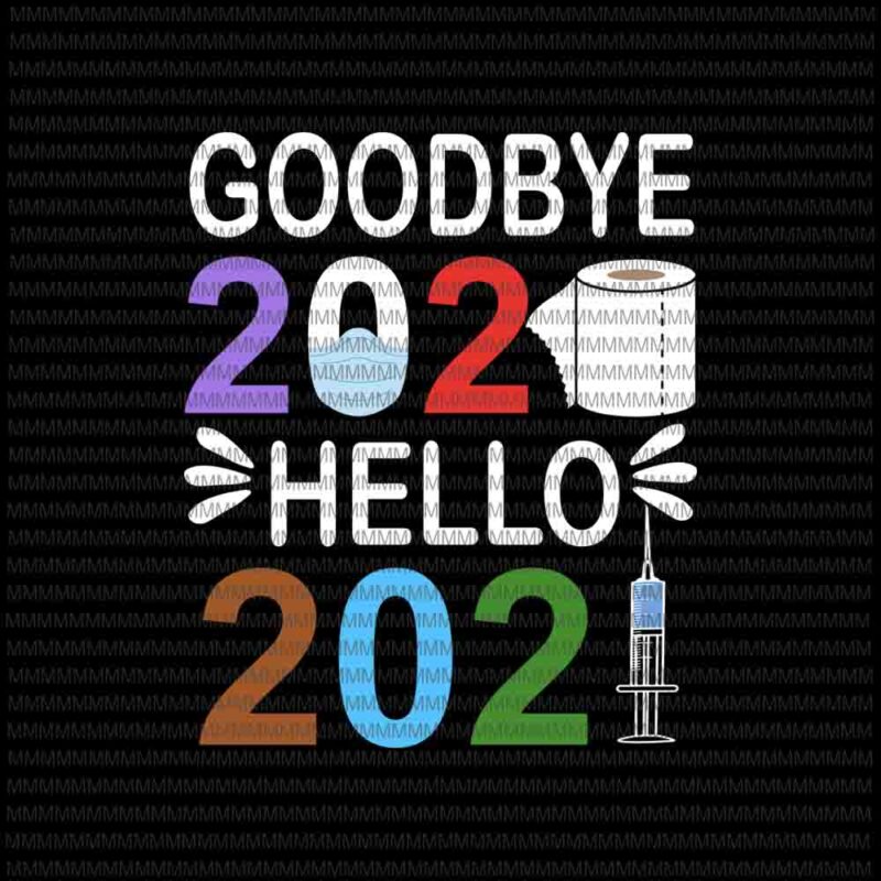 Goodbye 2020 Hello 2021 svg, I Happy New Year's Eve svg 