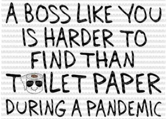 A Boss Like You Is Harder To Find Than Toilet Paper During A Pandemic svg, Funy Boss quote svg, Funny Quote svg