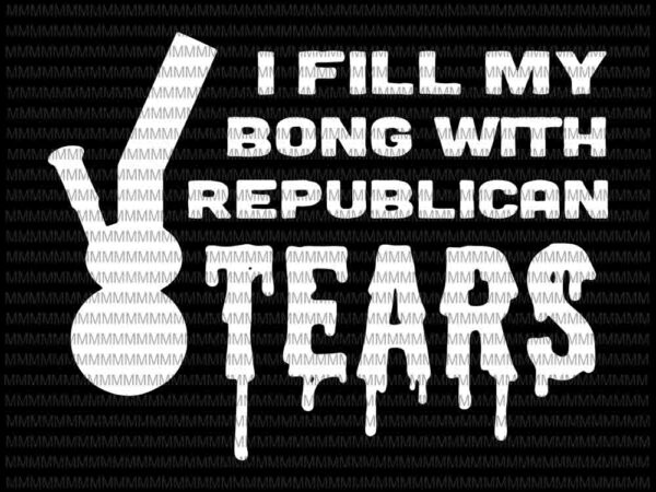 I fill my bong with republican tears svg, funny liberal stoner svg, republican tears weed bong svg t shirt design for sale I fill my bong with republican tears svg, funny liberal stoner svg, republican tears weed bong svg t shirt design for sale