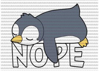 Nope svg, Funny Nope Not Today Lazy Penguin Lover svg, Nope Penguin svg, Penguin svg, Penguin vector