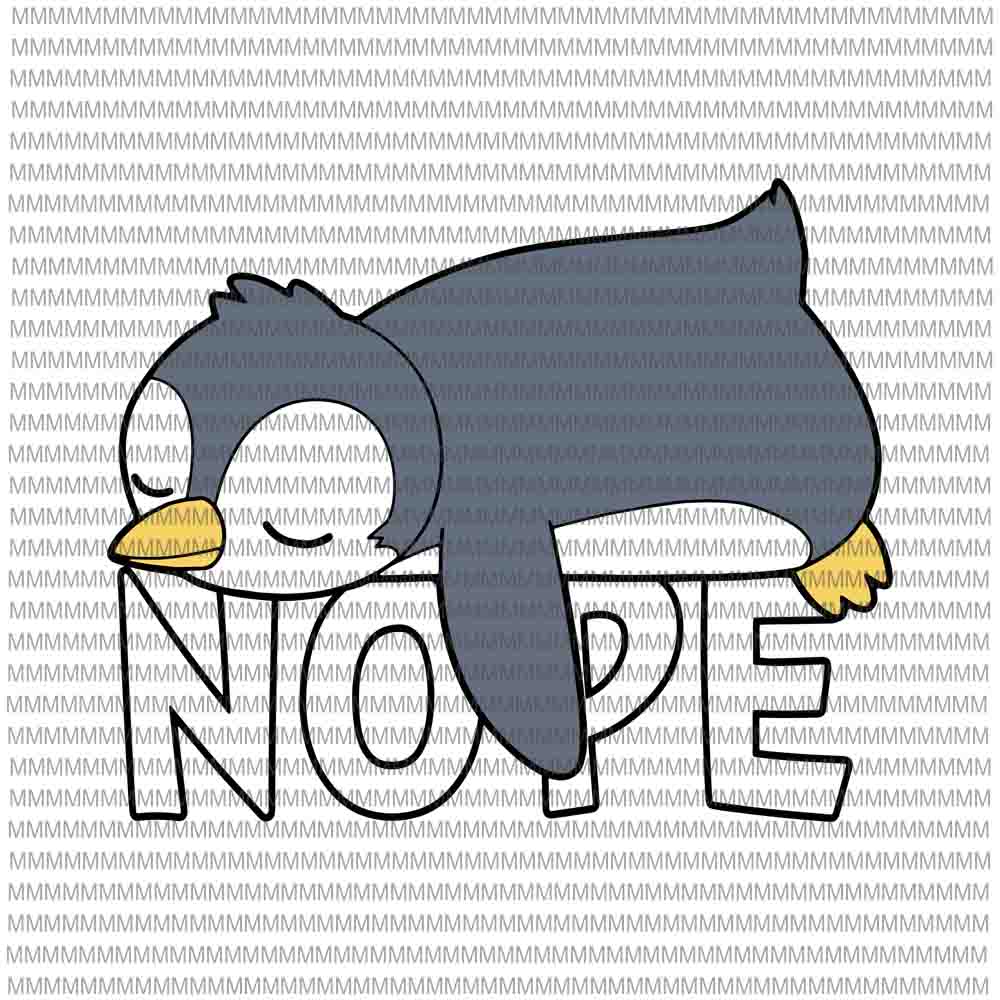 Nope svg, Funny Nope Not Today Lazy Penguin Lover svg, Nope Penguin svg