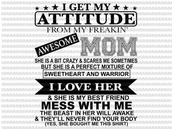 I get my attitude from my freaking awesome mom svg, funny quote mom svg, mom shirt svg t shirt design for sale