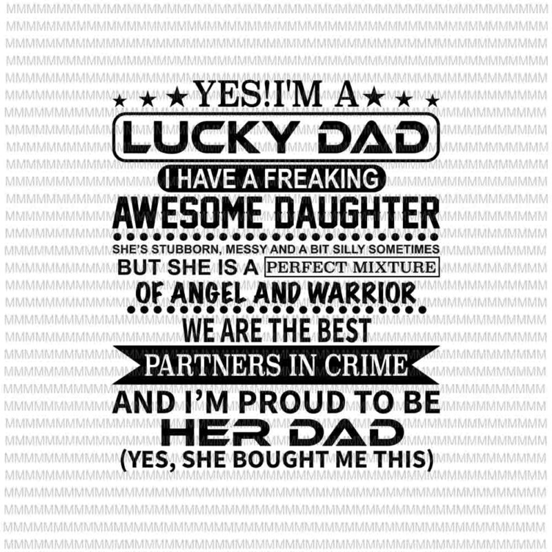 Yes I’m a lucky dad I have a freaking awesome daughter svg, Lucky Dad svg, Quote father’s svg